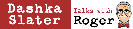 Talks With Roger_Dashka Slater